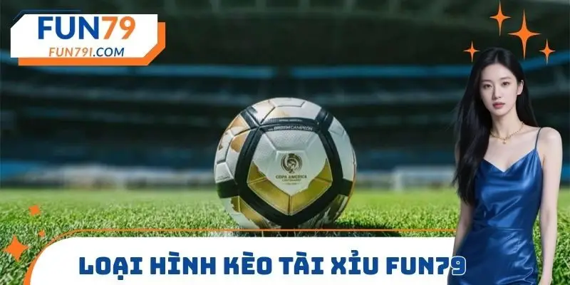 Loại hình kèo tài xỉu FUN79