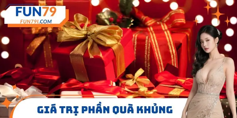 Giá trị phần quà khủng