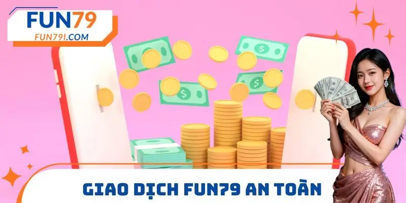 Giao dịch FUN79 an toàn